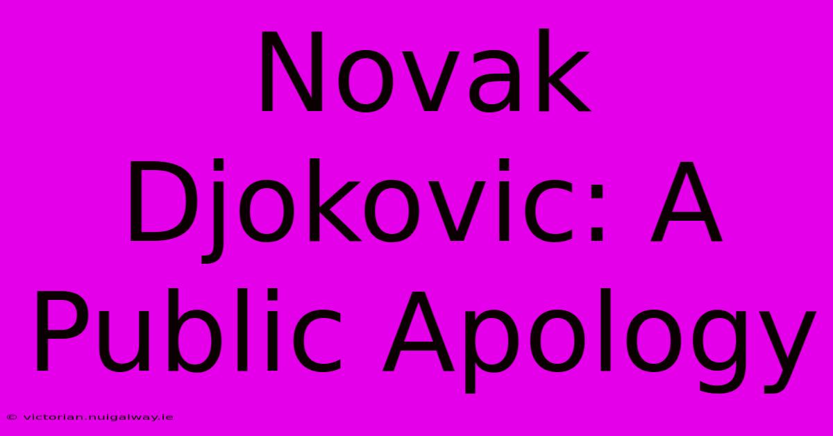 Novak Djokovic: A Public Apology