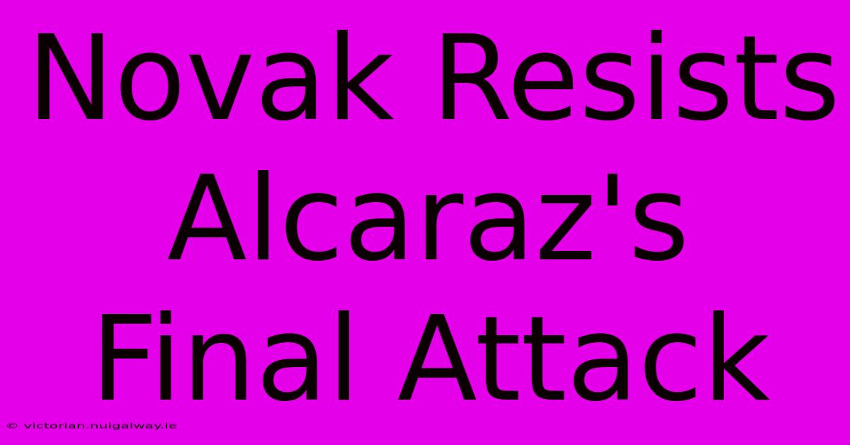 Novak Resists Alcaraz's Final Attack