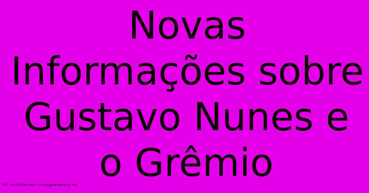 Novas Informações Sobre Gustavo Nunes E O Grêmio