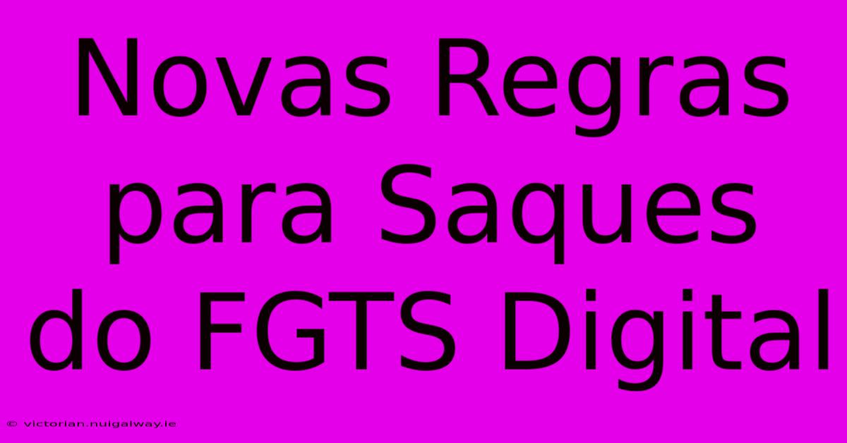 Novas Regras Para Saques Do FGTS Digital 