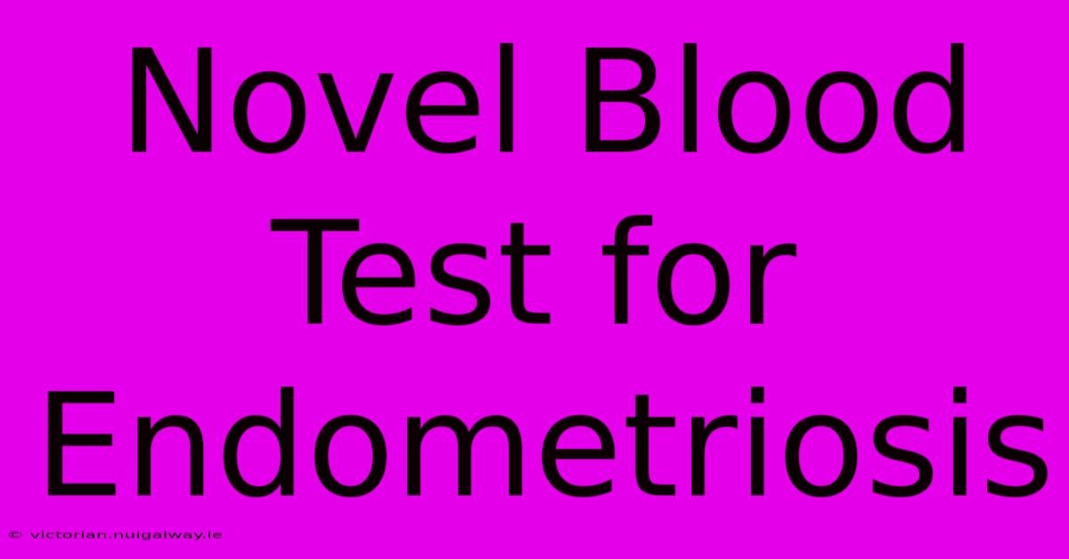 Novel Blood Test For Endometriosis