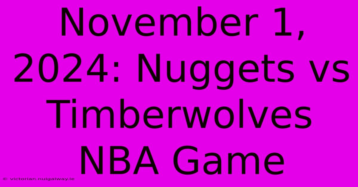 November 1, 2024: Nuggets Vs Timberwolves NBA Game 