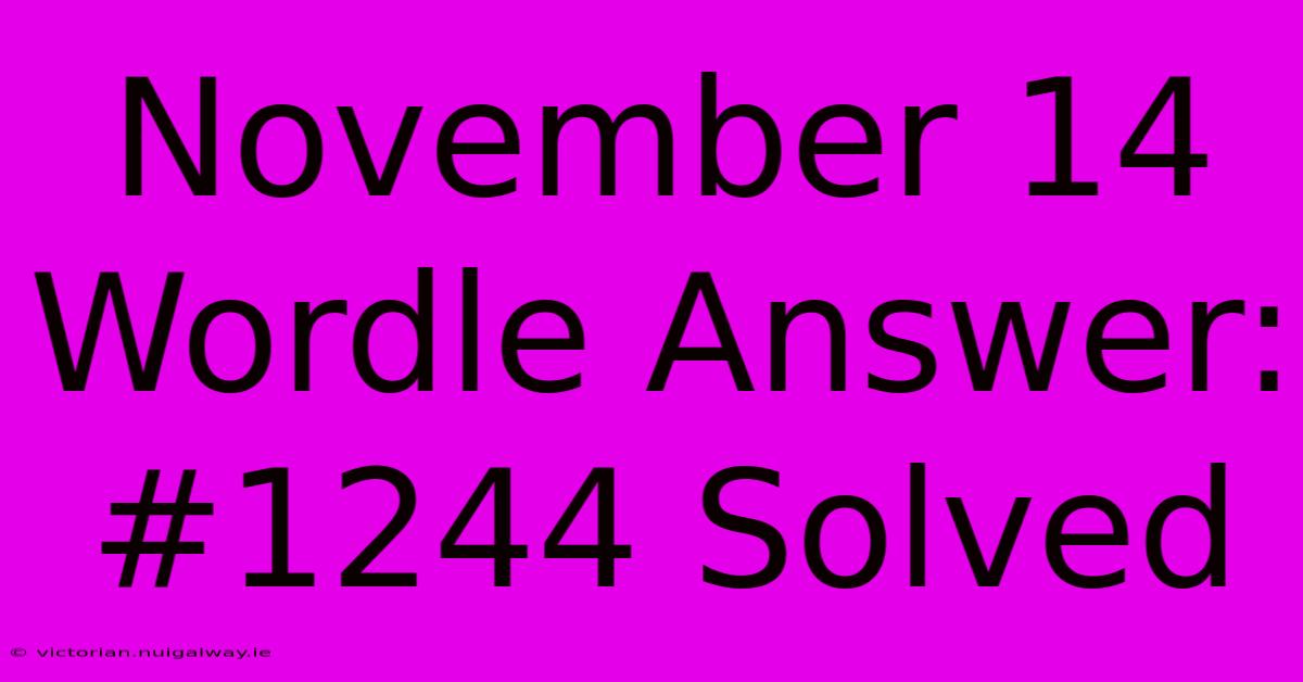 November 14 Wordle Answer: #1244 Solved 