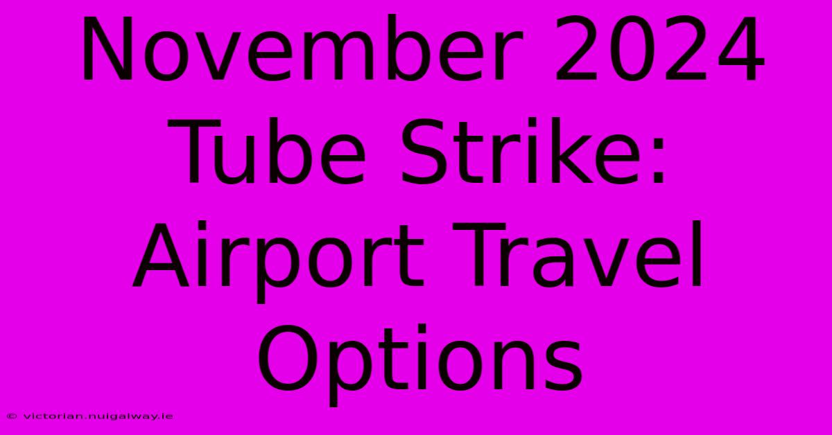 November 2024 Tube Strike: Airport Travel Options