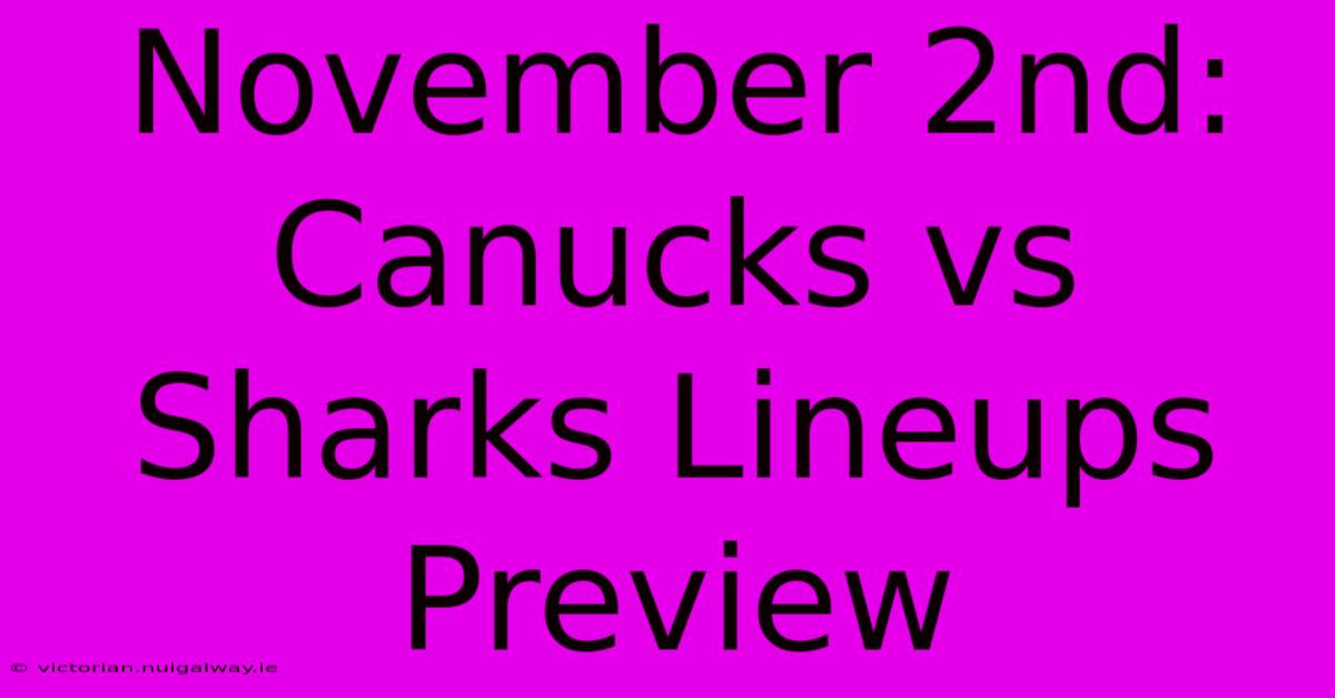 November 2nd: Canucks Vs Sharks Lineups Preview 