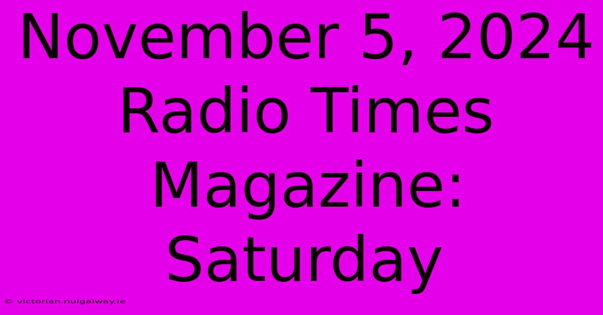 November 5, 2024 Radio Times Magazine: Saturday