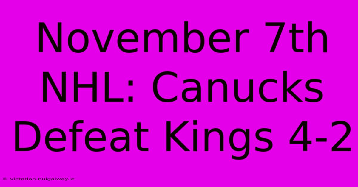 November 7th NHL: Canucks Defeat Kings 4-2 