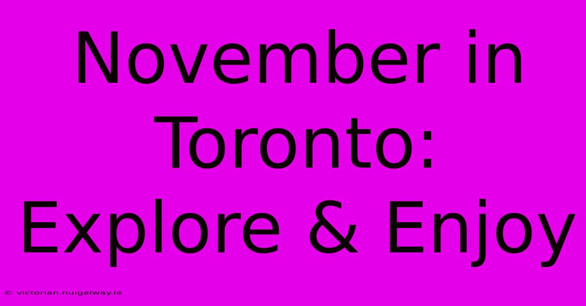 November In Toronto:  Explore & Enjoy 