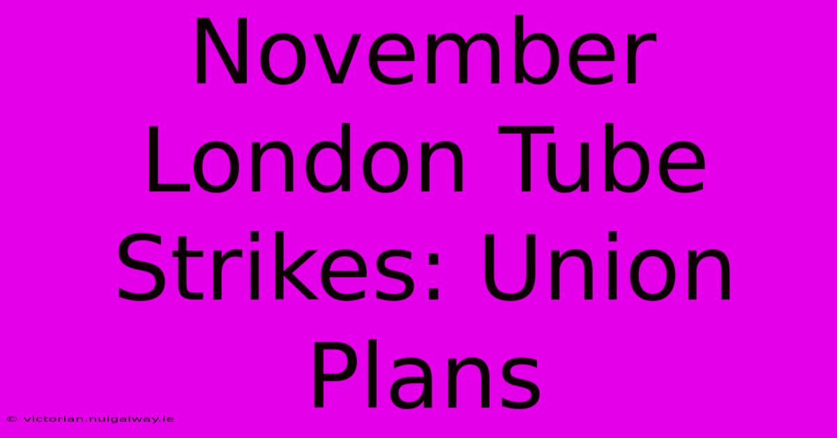 November London Tube Strikes: Union Plans