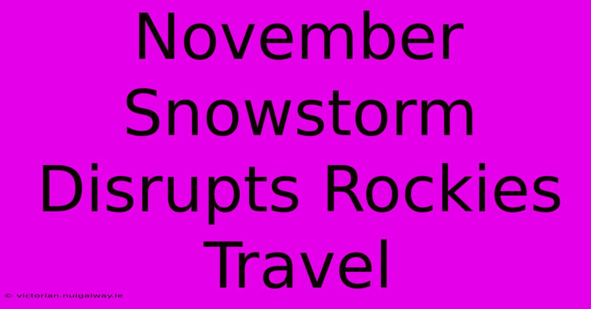 November Snowstorm Disrupts Rockies Travel