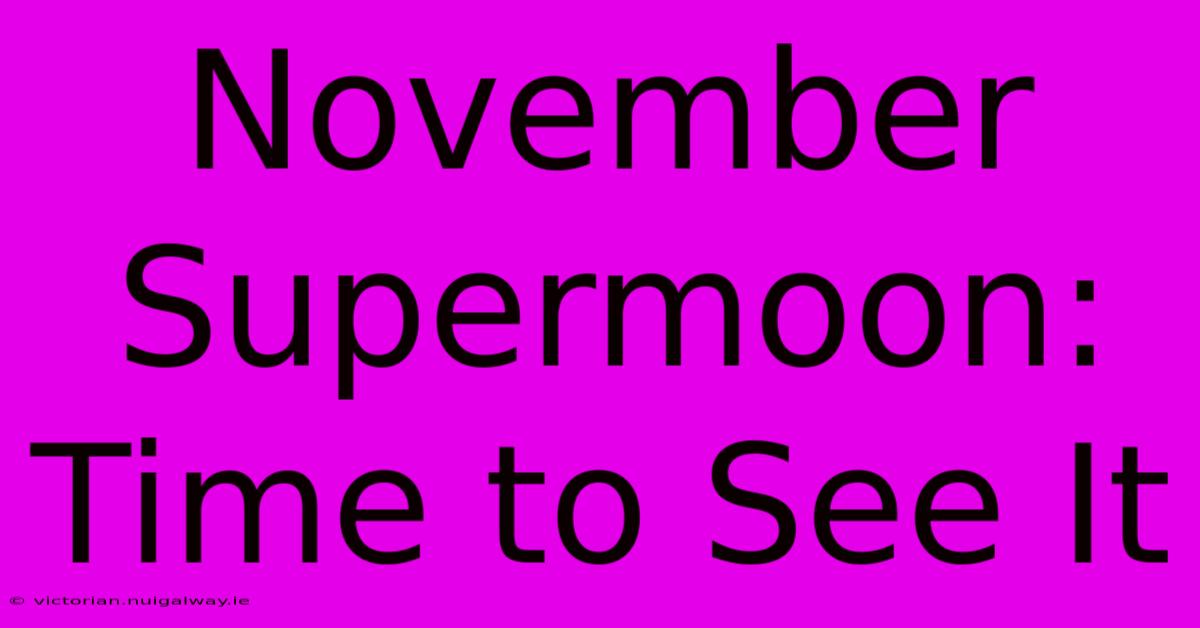 November Supermoon: Time To See It 