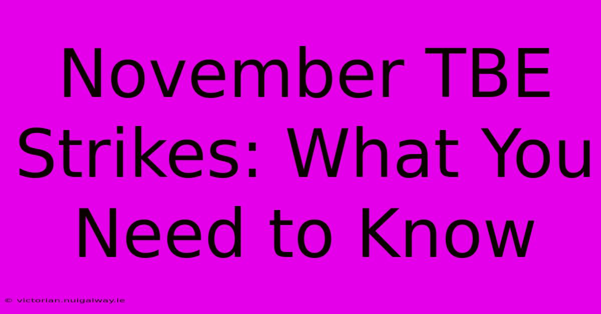 November TBE Strikes: What You Need To Know