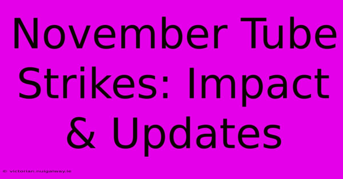 November Tube Strikes: Impact & Updates