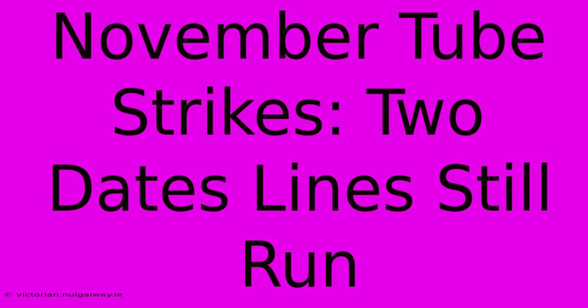 November Tube Strikes: Two Dates Lines Still Run