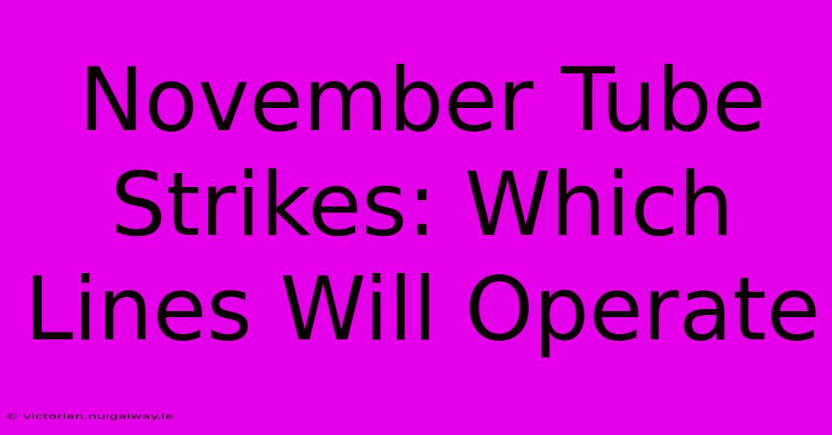 November Tube Strikes: Which Lines Will Operate