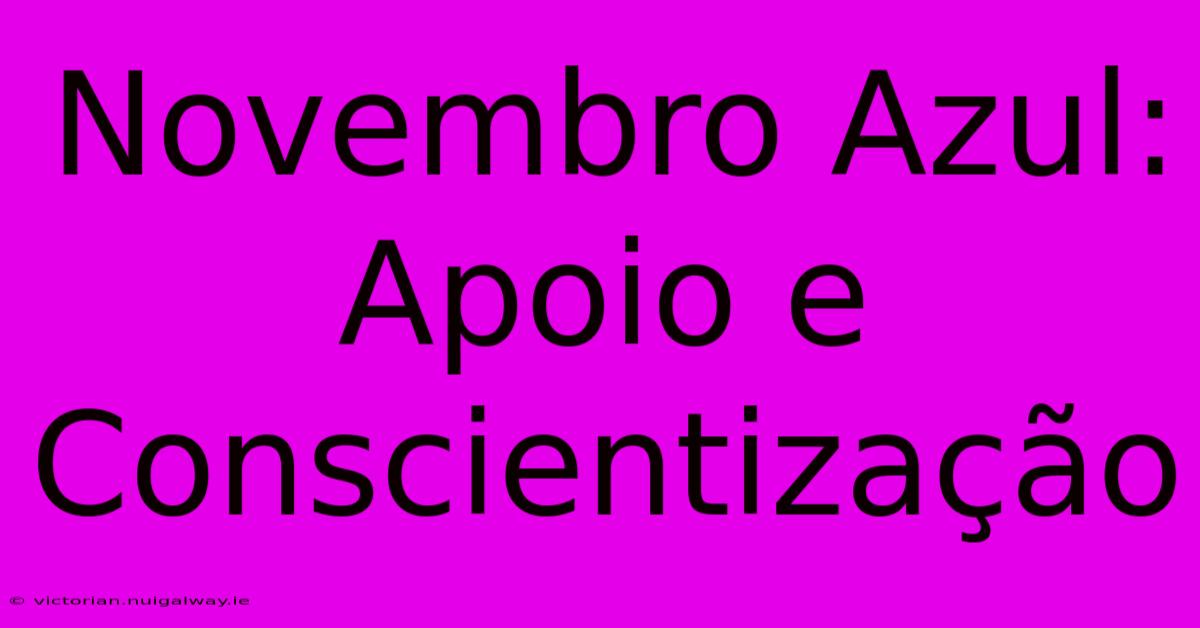 Novembro Azul: Apoio E Conscientização