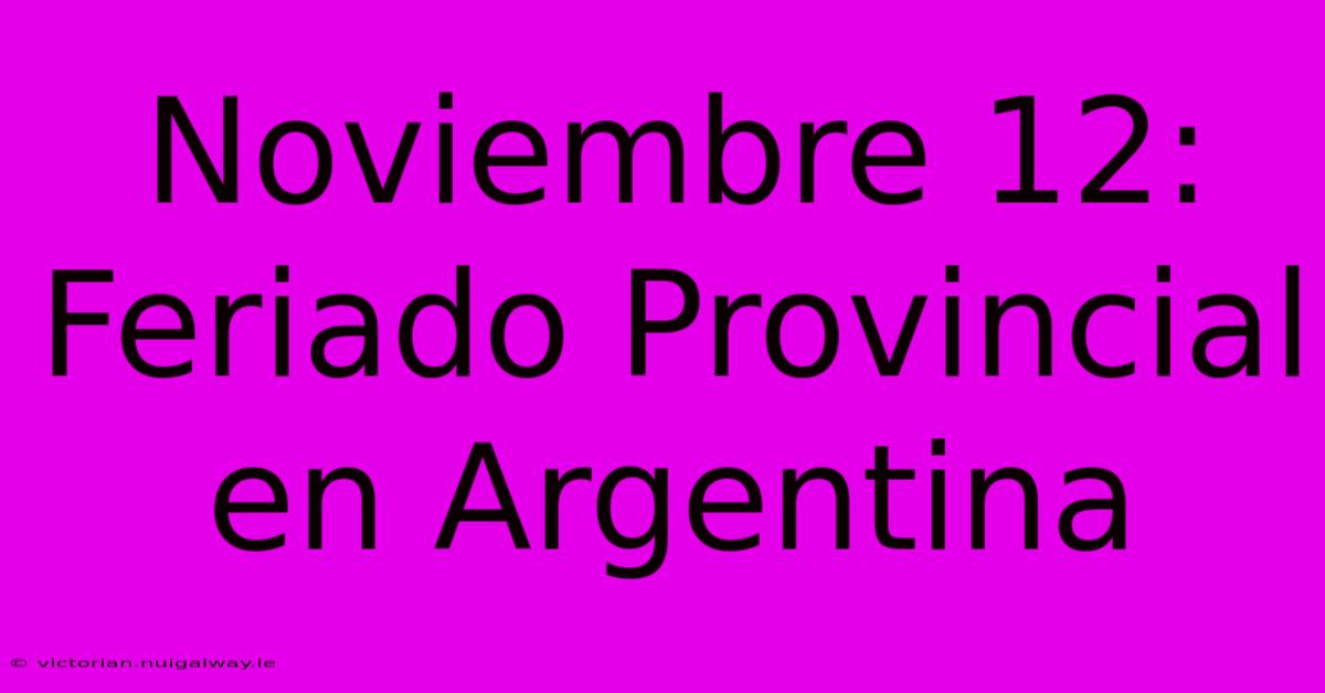 Noviembre 12: Feriado Provincial En Argentina 