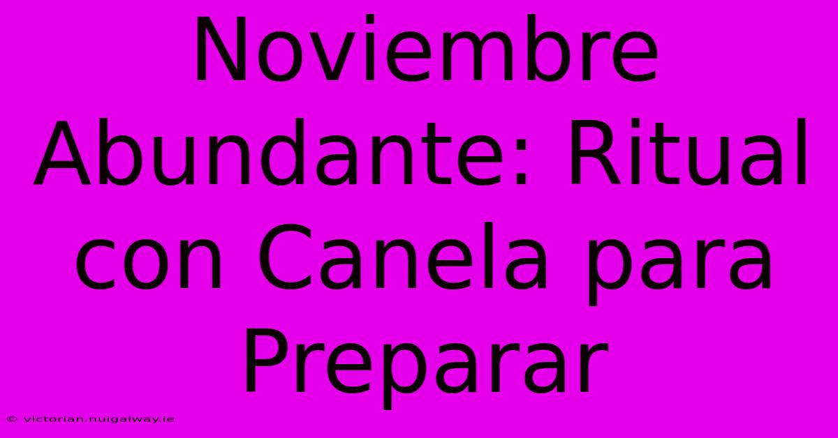 Noviembre Abundante: Ritual Con Canela Para Preparar 