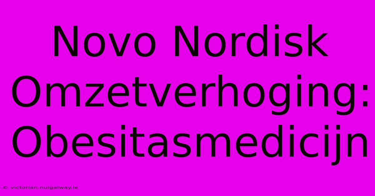 Novo Nordisk Omzetverhoging: Obesitasmedicijn 