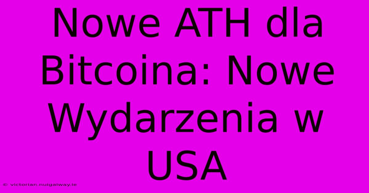 Nowe ATH Dla Bitcoina: Nowe Wydarzenia W USA