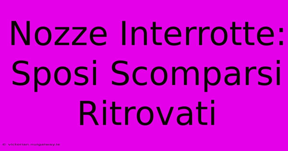 Nozze Interrotte: Sposi Scomparsi Ritrovati