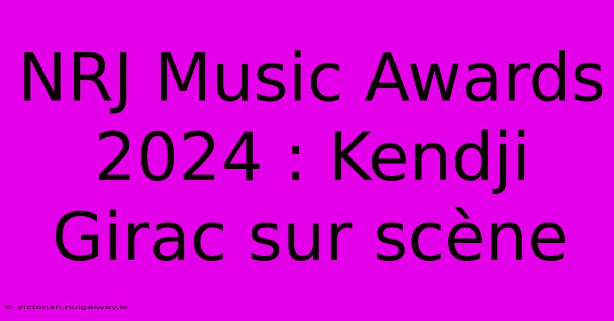 NRJ Music Awards 2024 : Kendji Girac Sur Scène