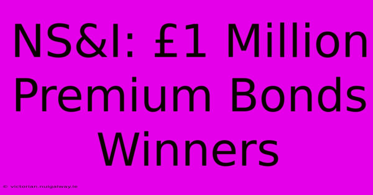 NS&I: £1 Million Premium Bonds Winners