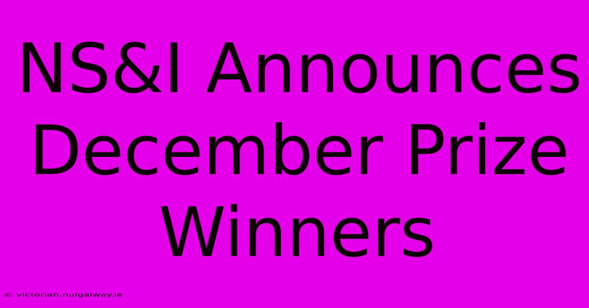 NS&I Announces December Prize Winners