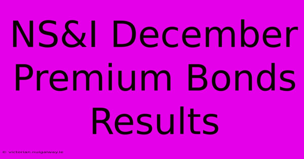 NS&I December Premium Bonds Results