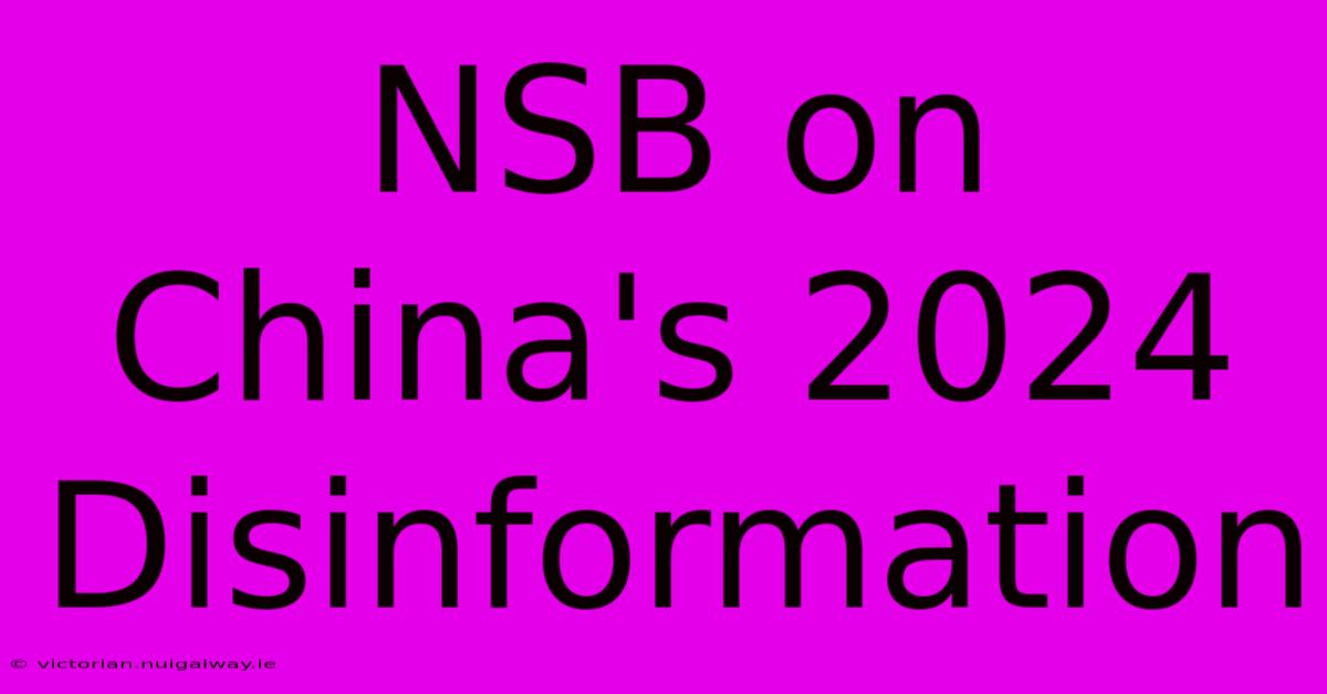 NSB On China's 2024 Disinformation