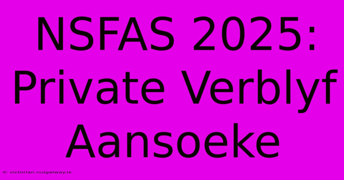 NSFAS 2025: Private Verblyf Aansoeke