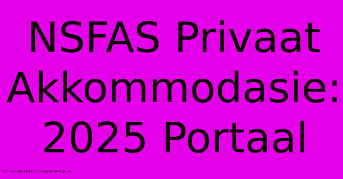 NSFAS Privaat Akkommodasie: 2025 Portaal