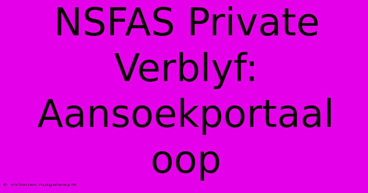 NSFAS Private Verblyf: Aansoekportaal Oop