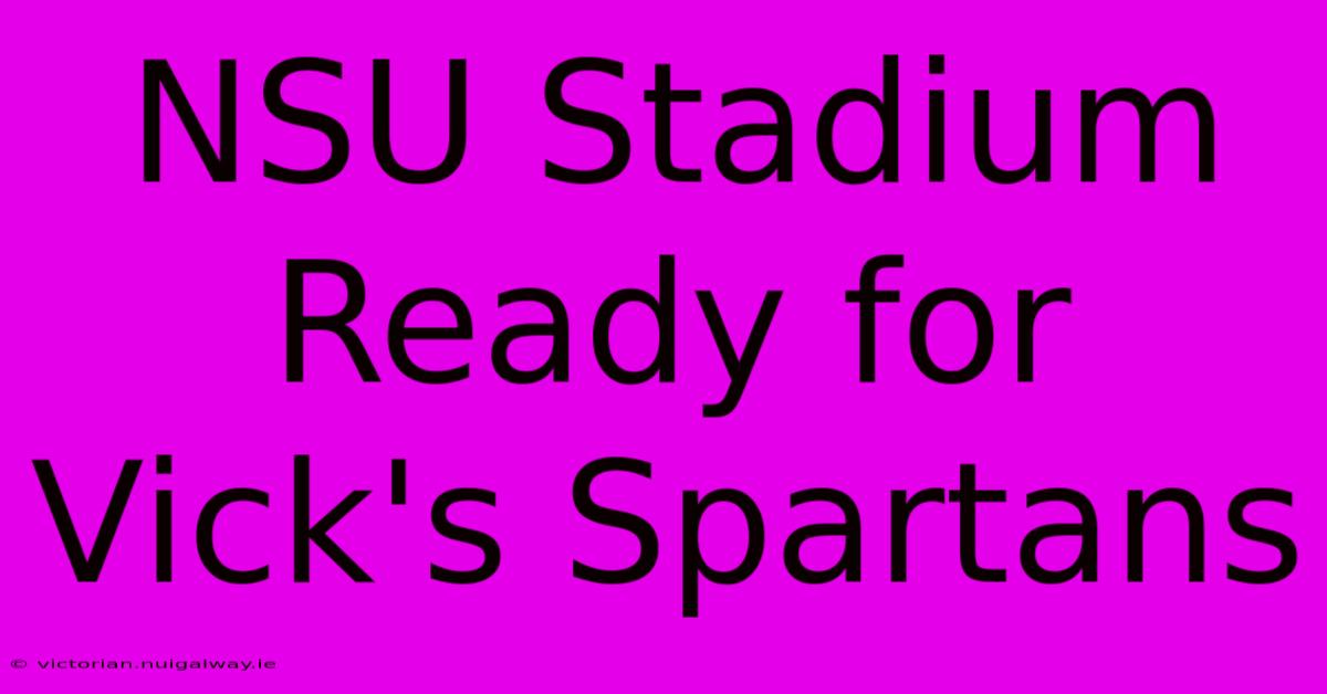 NSU Stadium Ready For Vick's Spartans