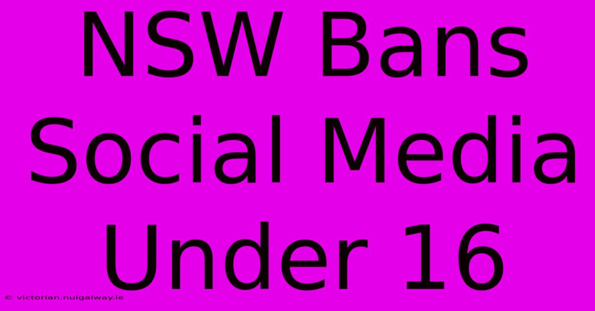 NSW Bans Social Media Under 16