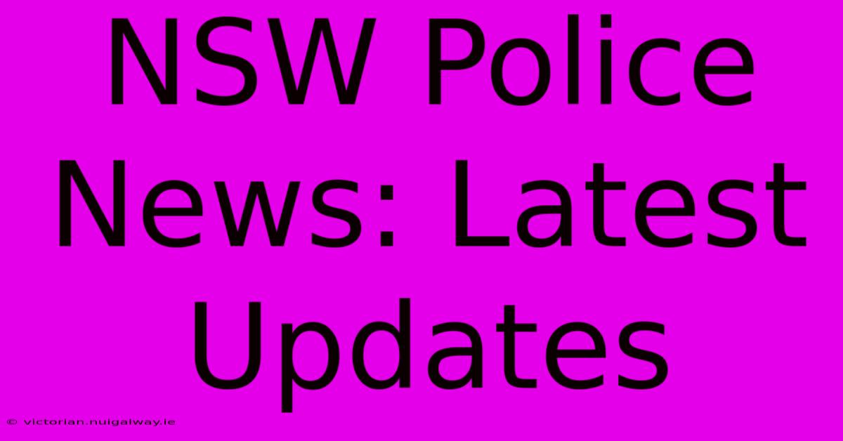 NSW Police News: Latest Updates