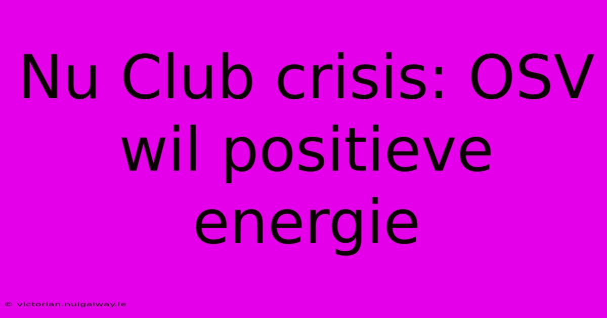 Nu Club Crisis: OSV Wil Positieve Energie