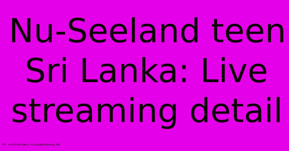 Nu-Seeland Teen Sri Lanka: Live Streaming Detail