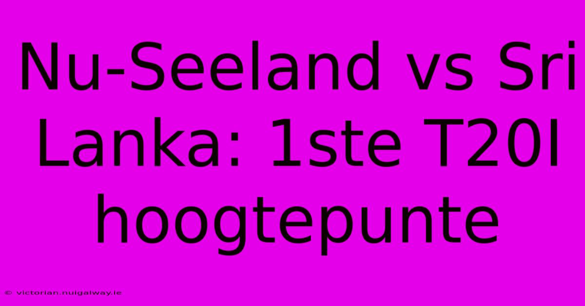 Nu-Seeland Vs Sri Lanka: 1ste T20I Hoogtepunte