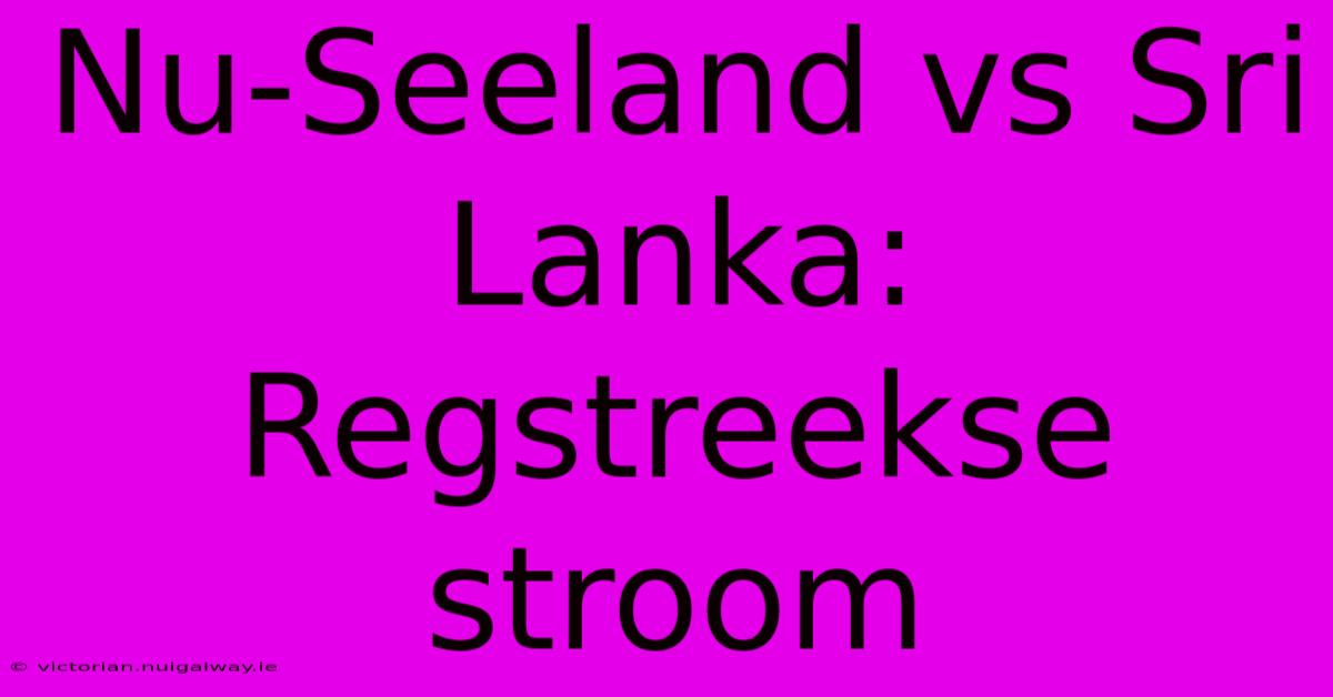 Nu-Seeland Vs Sri Lanka: Regstreekse Stroom