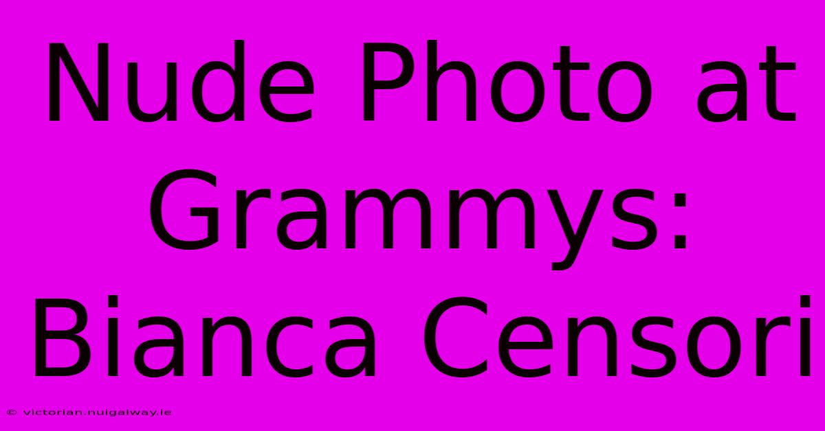 Nude Photo At Grammys: Bianca Censori