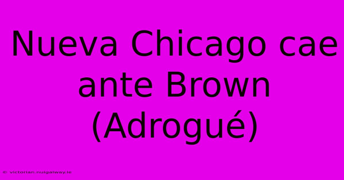 Nueva Chicago Cae Ante Brown (Adrogué)