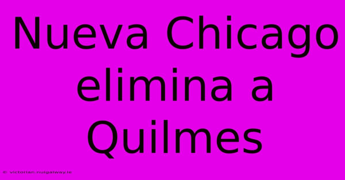 Nueva Chicago Elimina A Quilmes