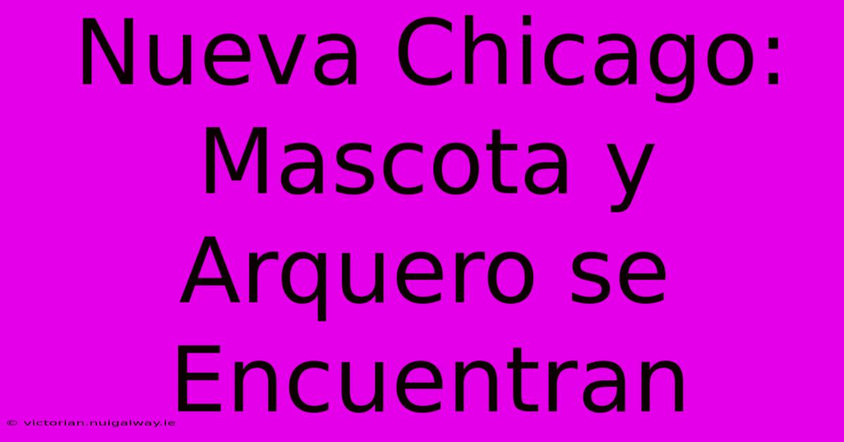 Nueva Chicago: Mascota Y Arquero Se Encuentran