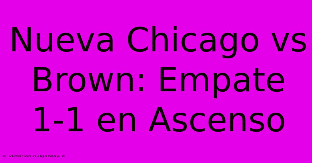 Nueva Chicago Vs Brown: Empate 1-1 En Ascenso