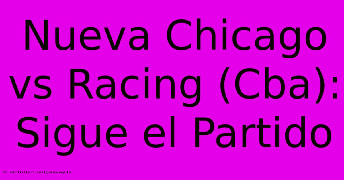 Nueva Chicago Vs Racing (Cba): Sigue El Partido