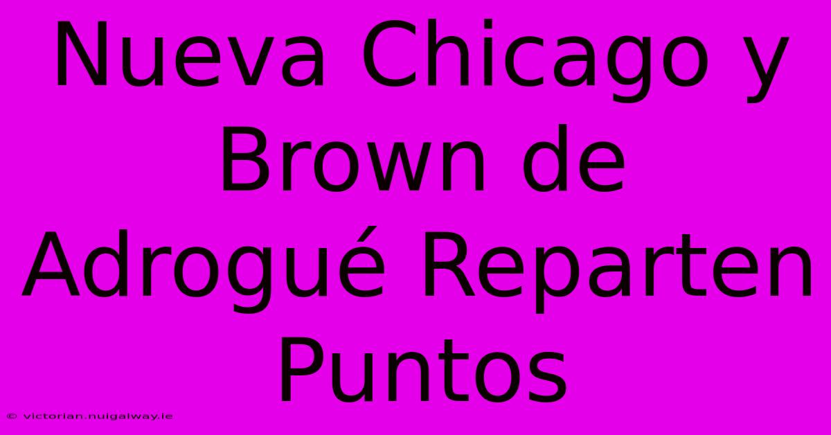 Nueva Chicago Y Brown De Adrogué Reparten Puntos