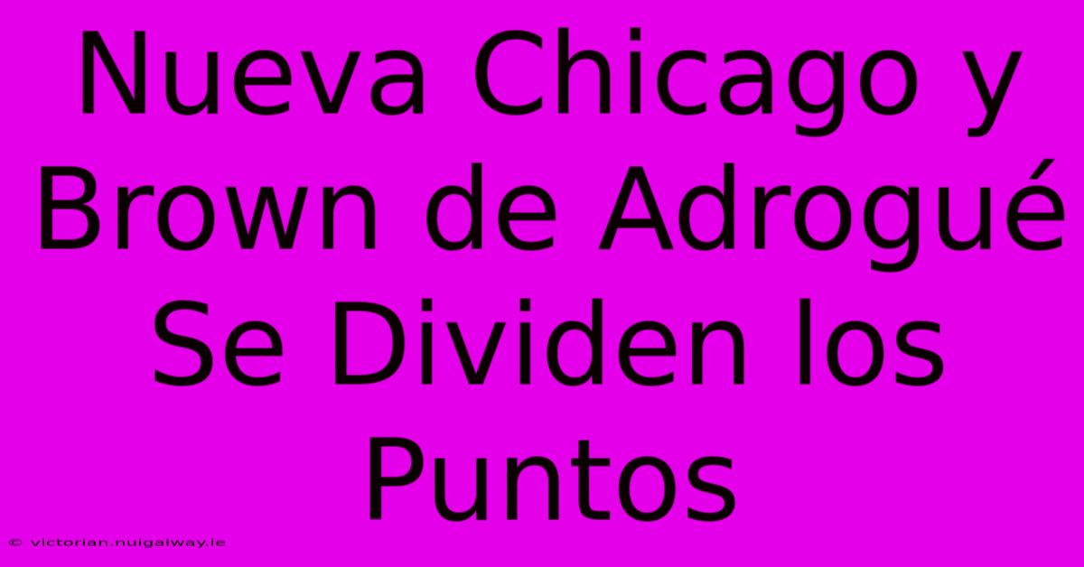 Nueva Chicago Y Brown De Adrogué Se Dividen Los Puntos 