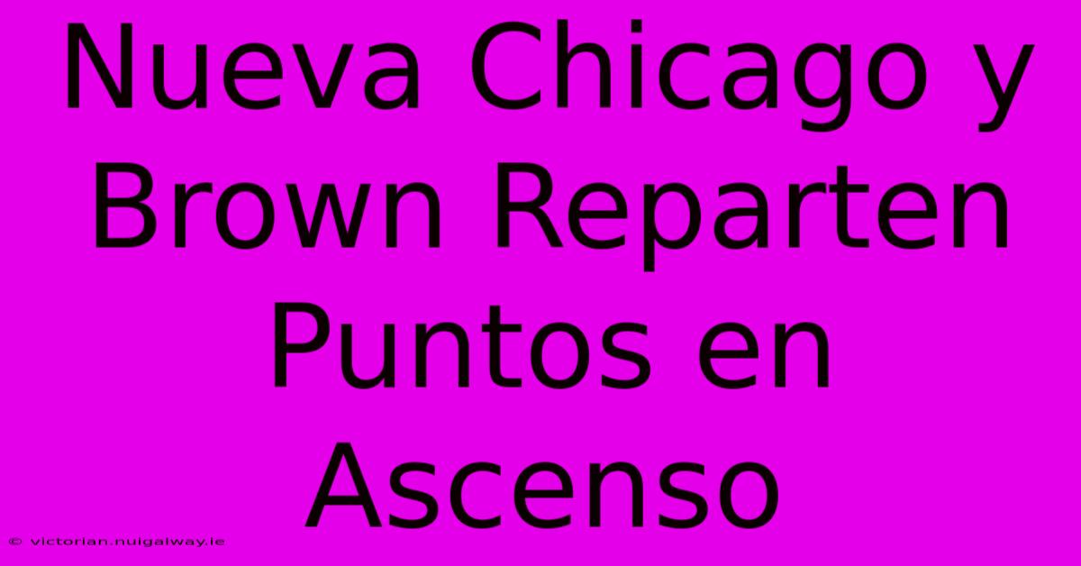 Nueva Chicago Y Brown Reparten Puntos En Ascenso 