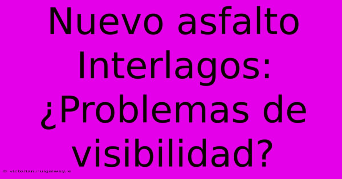 Nuevo Asfalto Interlagos: ¿Problemas De Visibilidad?